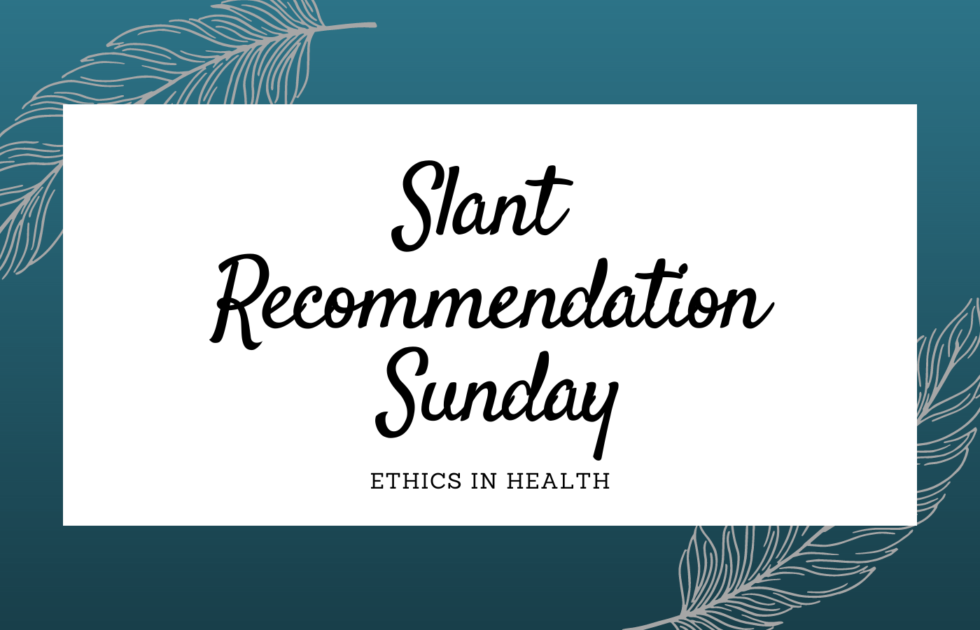 Slant Recommendation Sunday: Ethics in Health